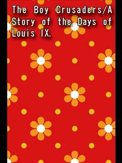 The Boy Crusaders/A Story of the Days of Louis IX. (ebook)