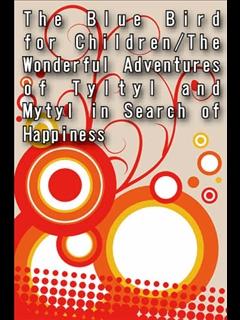 The Blue Bird for Children/The Wonderful Adventures of Tyltyl and Mytyl in Search of Happiness (ebook)