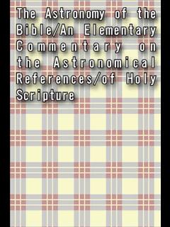The Astronomy of the Bible/An Elementary Commentary on the Astronomical References/of Holy Scripture (ebook)