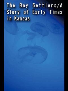 The Boy Settlers/A Story of Early Times in Kansas (ebook)