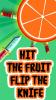 Hit the fruit: Flip the knife