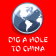 Dig A Hole To China