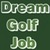Dream Golf Job
