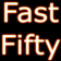 Fast Fifty