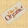 I like it organic!