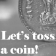 Let's toss a coin!