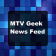 MTV Geek News Feed