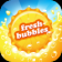 Fresh Bubbles
