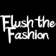 Flush the Fashion