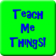 Teach Me Things!