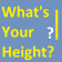 What's Your Height