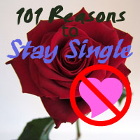 101 Reasons to Stay Single