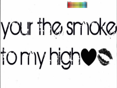 Smoke to my high