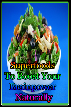 Superfoods To Boost Your Brainpower Naturally