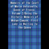 Memoirs of the Court of Marie Antoinette Queen of France Volume 2 Being the Historic Memoirs of Madam Campan First Lady