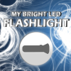 My Bright LED Flashlight