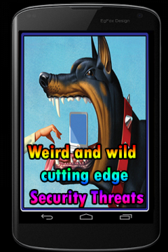 Weird and wild cutting edge Security Threats
